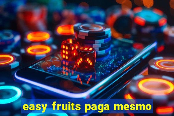 easy fruits paga mesmo